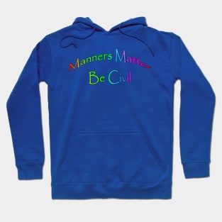 Manners Matter Be Civil Hoodie